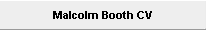Malcolm Booth CV